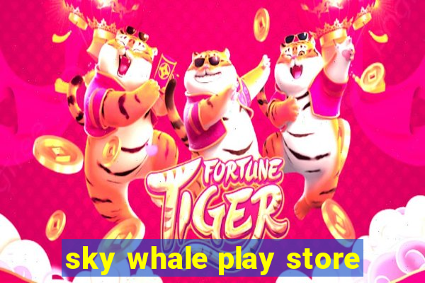 sky whale play store